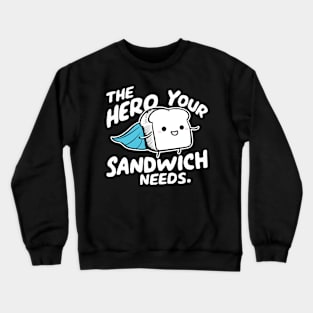 The hero your sandwich needs Crewneck Sweatshirt